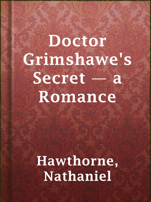 Title details for Doctor Grimshawe's Secret — a Romance by Nathaniel Hawthorne - Available